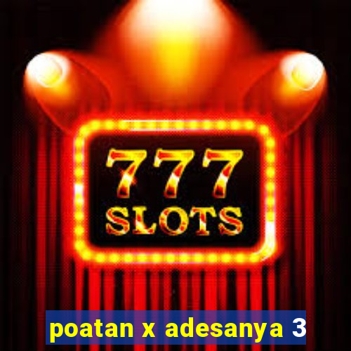 poatan x adesanya 3